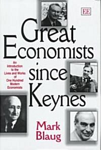 Great economists since keynes : An Introduction to the Lives and Works of One Hundred Modern Economists (Hardcover)