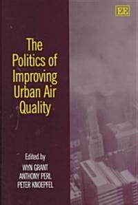 The Politics of Improving Urban Air Quality (Hardcover)