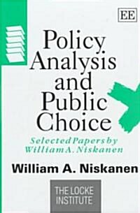 Policy Analysis and Public Choice : Selected Papers by William A. Niskanen (Hardcover)