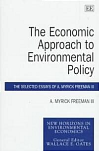 The Economic Approach to Environmental Policy : The Selected Essays of A. Myrick Freeman III (Hardcover)