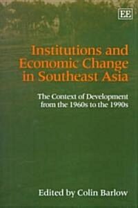 Institutions and Economic Change in Southeast Asia : The Context of Development from the 1960s to the 1990s (Hardcover)