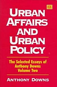 Urban Affairs and Urban Policy : The Selected Essays of Anthony Downs Volume Two (Hardcover)
