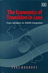 The Economics of Transition in Laos : From Socialism to ASEAN Integration (Hardcover)