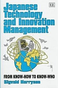 Japanese Technology and Innovation Management : From Know-How to Know-Who (Hardcover)