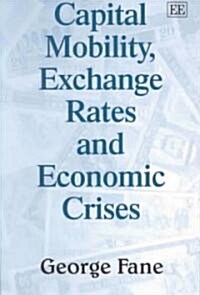 Capital Mobility, Exchange Rates and Economic Crises (Hardcover)