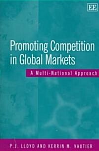 Promoting Competition in Global Markets : A Multi-National Approach (Hardcover)