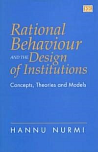 Rational Behaviour and the Design of Institutions : Concepts, Theories and Models (Hardcover)