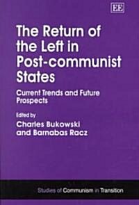 The Return of the Left in Post-communist States : Current Trends and Future Prospects (Hardcover)