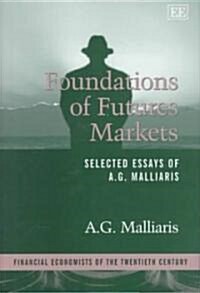 Foundations of Futures Markets : Selected Essays of A.G. Malliaris (Hardcover)