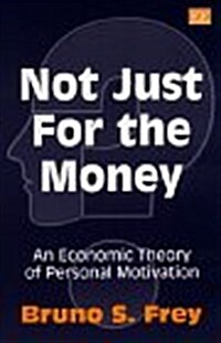 Not Just for the Money : An Economic Theory of Personal Motivation (Paperback)