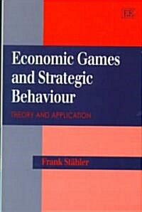 Economic Games and Strategic Behaviour : Theory and Application (Hardcover)