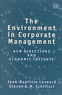 The Environment in Corporate Management : New Directions and Economic Insights (Hardcover)