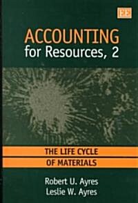 Accounting for Resources, 2 : The Life Cycle of Materials (Hardcover)