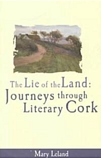 The Lie of the Land: Journeys Through Literary Cork (Paperback)