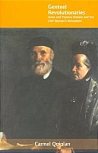 Genteel Revolutionaries: Anna and Thomas Haslam and the Irish Womens Movement (Paperback)
