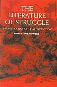 The Literature of Struggle : An Anthology of Chartist Fiction (Hardcover)
