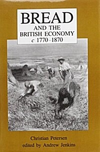Bread and the British Economy, 1770–1870 (Hardcover)