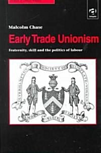 Early Trade Unionism : Fraternity, Skill and the Politics of Labour (Hardcover)