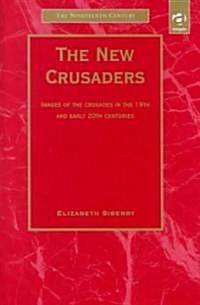 The New Crusaders : Images of the Crusades in the 19th and Early 20th Centuries (Hardcover)