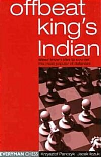 The Offbeat Kings Indian : Lesser Known Tries to Counter This Most Popular of Defences (Paperback)