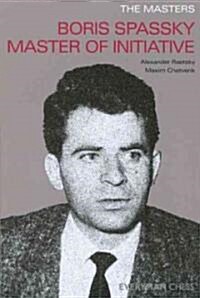 The Masters : Boris Spassky Master of Initiative (Paperback)