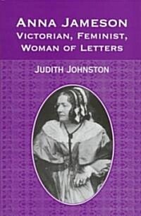 Anna Jameson : Victorian, Feminist, Woman of Letters (Hardcover)