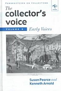 The Collectors Voice : Critical Readings in the Practice of Collecting: Volume 2: Early Voices (Hardcover)