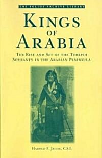 Kings of Arabia: The Rise and Set of the Turkish Sovranty in the Arabian Peninsula (Paperback)