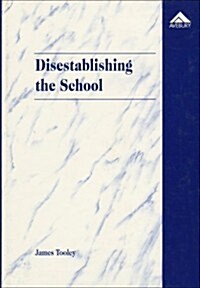 Disestablishing the School : De-Bunking Justifications for State Intervention in Education (Hardcover)