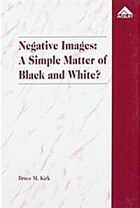 Negative Images: A Simple Matter of Black and White? : An Examination of Race and the Juvenile Justice System (Hardcover)