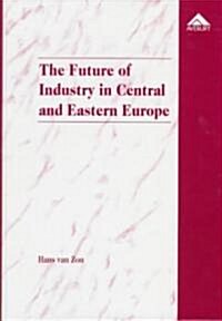 The Future of Industry in Central and Eastern Europe (Hardcover)