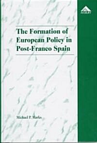 The Formation of European Policy in Post-Franco Spain (Hardcover)