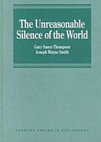 The Unreasonable Silence of the World (Hardcover)