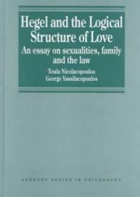 Hegel and the logical structure of love : an essay on sexualities, family, and the law