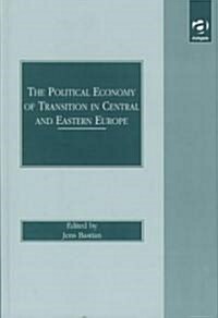 The Political Economy of Transition in Central and Eastern Europe: The Light(s) at the End of the Tunnel (Hardcover)