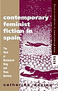 Contemporary Feminist Fiction in Spain : The Work of Montserrat Roig and Rosa Montero (Hardcover)