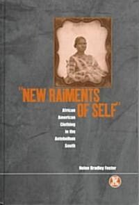 New Raiments of Self : African American Clothing in the Antebellum South (Hardcover)