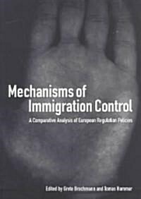 Mechanisms of Immigration Control : A Comparative Analysis of European Regulation Policies (Paperback)