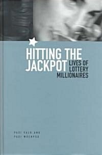 Hitting the Jackpot : Lives of Lottery Millionaires (Hardcover)