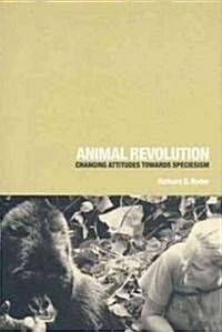 Animal Revolution : Changing Attitudes Towards Speciesism (Hardcover)