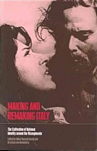 Making and Remaking Italy: The Cultivation of National Identity Around the Risorgimento (Paperback)