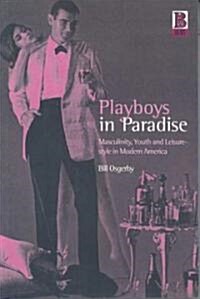 Playboys in Paradise: Masculinity, Youth and Leisure-Style in Modern America (Paperback)