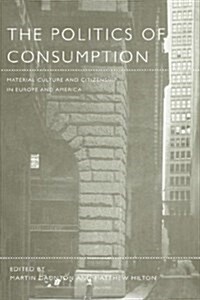 The Politics of Consumption: Material Culture and Citizenship in Europe and America (Paperback)