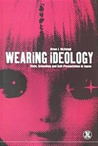 Wearing Ideology: State, Schooling and Self-Presentation in Japan (Paperback)