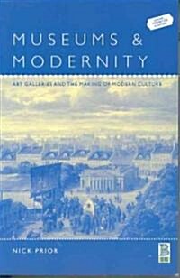 Museums and Modernity: Art Galleries and the Making of Modern Culture (Hardcover)