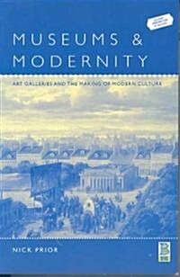 Museums and Modernity: Art Galleries and the Making of Modern Culture (Paperback)