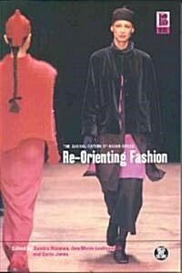 Re-orienting Fashion : The Globalization of Asian Dress (Hardcover)