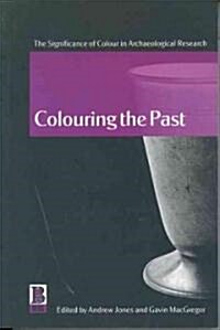 Colouring the Past: The Significance of Colour in Archaeological Research (Paperback)