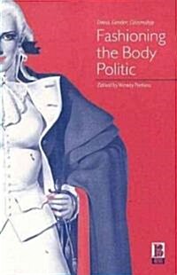 Fashioning the Body Politic : Dress, Gender, Citizenship (Paperback)