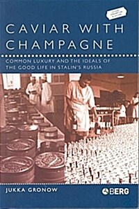 Caviar with Champagne: Common Luxury and the Ideals of the Good Life in Stalins Russia (Paperback)